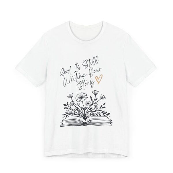 God's Still Writing Your Story T-Shirt | Christian Shirt, Christmas gift, birthdays, everyday wear - Image 7