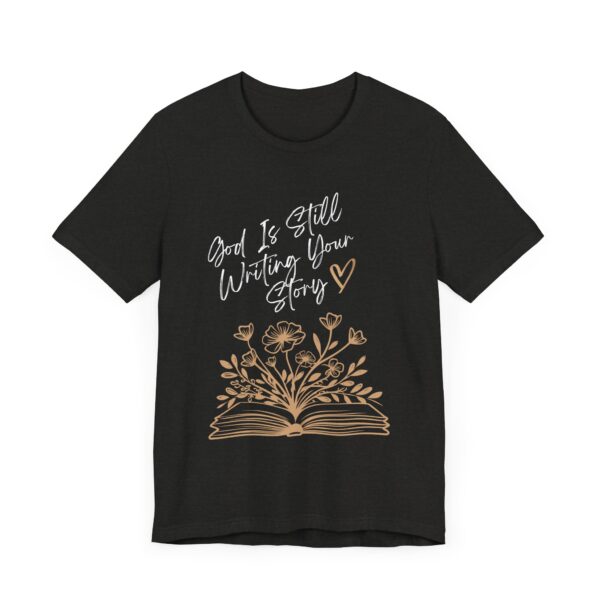 God's Still Writing Your Story T-Shirt | Christian Shirt, Christmas gift, birthdays, everyday wear - Image 3