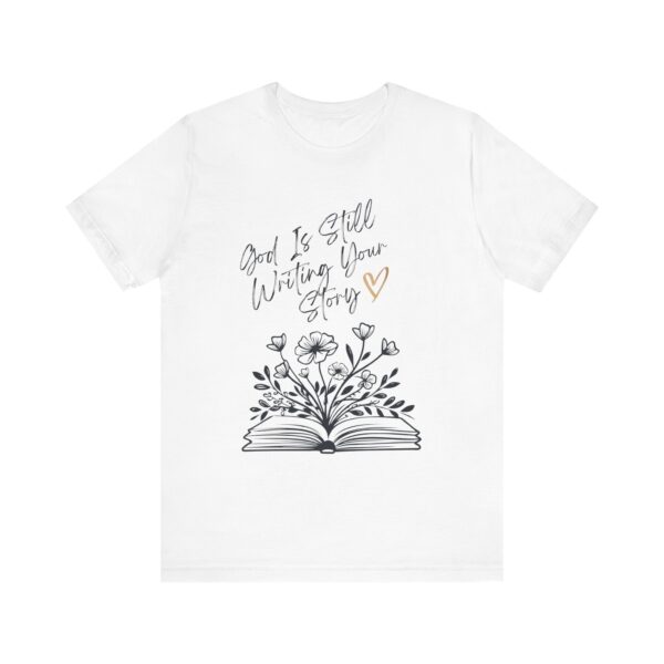 God's Still Writing Your Story T-Shirt | Christian Shirt, Christmas gift, birthdays, everyday wear - Image 5