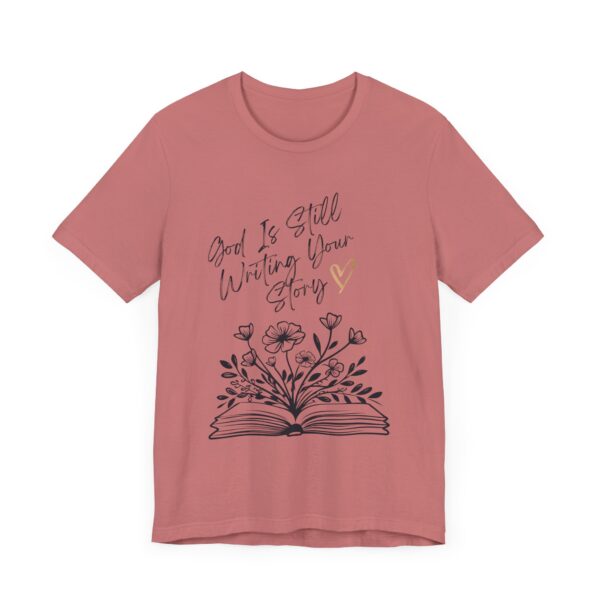 God's Still Writing Your Story T-Shirt | Christian Shirt, Christmas gift, birthdays, everyday wear - Image 16