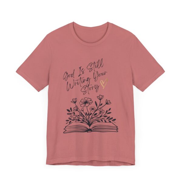 God's Still Writing Your Story T-Shirt | Christian Shirt, Christmas gift, birthdays, everyday wear - Image 11