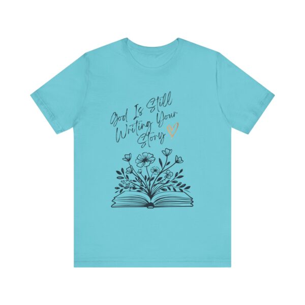 God's Still Writing Your Story T-Shirt | Christian Shirt, Christmas gift, birthdays, everyday wear - Image 25