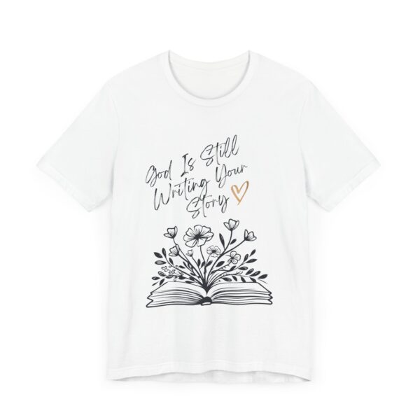 God's Still Writing Your Story T-Shirt | Christian Shirt, Christmas gift, birthdays, everyday wear - Image 3