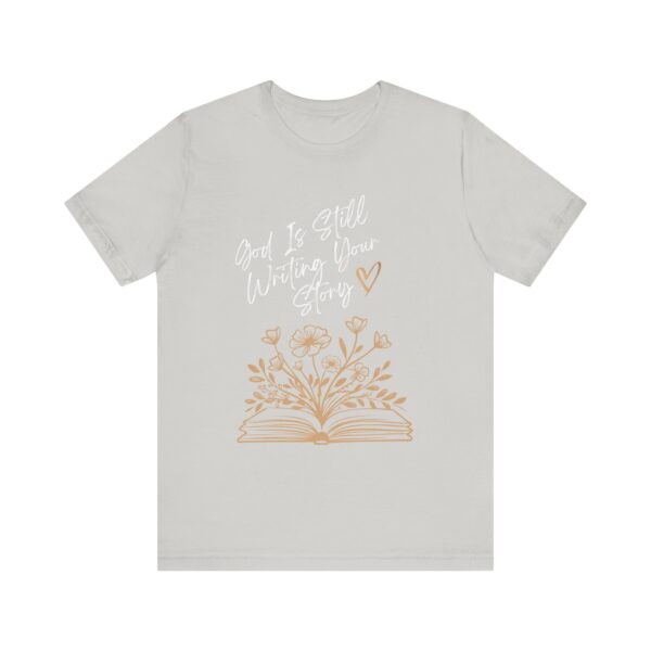 God's Still Writing Your Story T-Shirt | Christian Shirt, Christmas gift, birthdays, everyday wear - Image 13