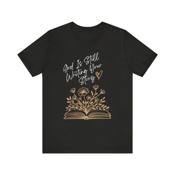 God's Still Writing Your Story T-Shirt | Christian Shirt, Christmas gift, birthdays, everyday wear - Image 17